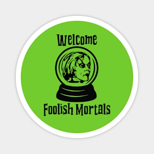 Welcome Foolish Mortals Magnet